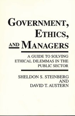 Steinberg - Government Ethics and Managers  A Guide to Solving Ethic - X555z