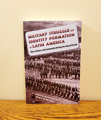 Military Struggle and Identity Formation in Latin America Edited By Nicole Foote