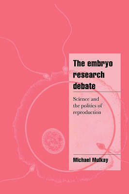 The Embryo Research Debate Science and the Politics of Reproduction Mulkay