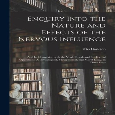 Enquiry Into the Nature and Effects of the Nervous Influence and