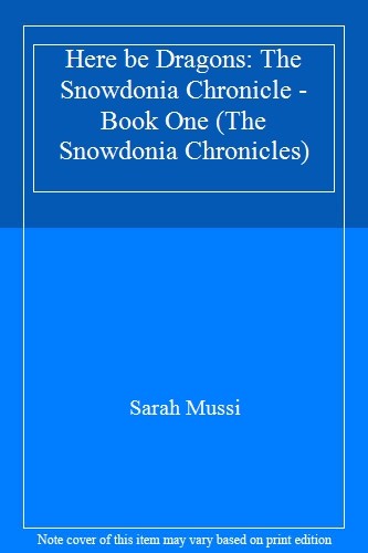 Here be Dragons: The Snowdonia Chronicle - Book One (The Snowdonia Chronicles)