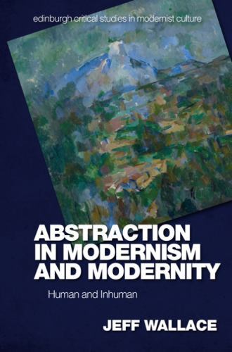 Edinburgh Critical Studies in Modernist Culture Ser.: Abstraction in ...
