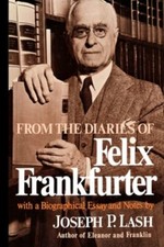 From the Diaries of Felix Frankfurter: With a Biographical Essay and Notes: New