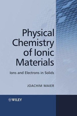 Physical Chemistry of Ionic Materials: Ions and Buch John Wiley & Sons Ltd