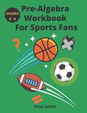 Pre-Algebra Workbook For Sports Fans Grades 6-9 by Russ Smith (English) Paperbac