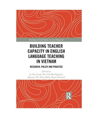 Building Teacher Capacity in English Language Teaching in Vietnam: Research, Pol