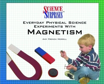 Everyday Physical Science Experiments with Magnetism