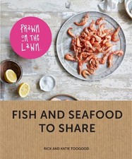Prawn on the Lawn: Fish and seafood to share: Modern ... by Toogood, Rick and Ka