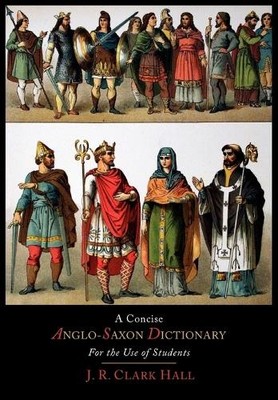 J R Clark Hall A Concise Anglo-Saxon Dictionary for the Use of Stu (Taschenbuch)