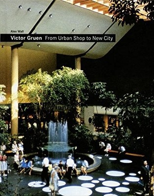 VICTOR GRUEN:FROM URBAN SHOP TO NEW CITY - paperback Alex Wall