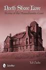 North Shore Lore: Stories of the Massachusetts Coast by Ted Clarke (Paperback, 2013)