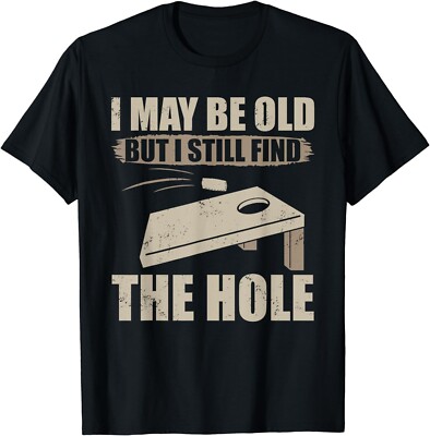 I May Be Old But I Still Find The Hole Cornhole Gift Unisex T-Shirt