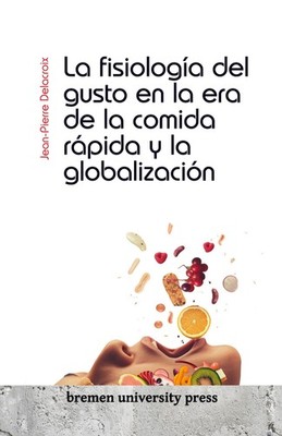 La fisiología del gusto en la era de la comida rápida y la globalización Jean-Pi