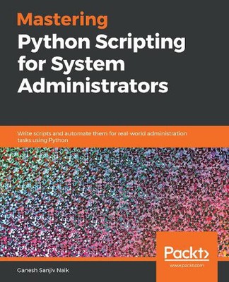 Mastering Python Scripting für Systemadministratoren: Skripte schreiben und automatisieren