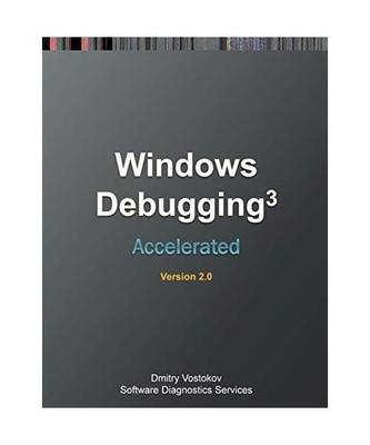 Accelerated Windows Debugging 3: Training Course Transcript and WinDbg Practice 