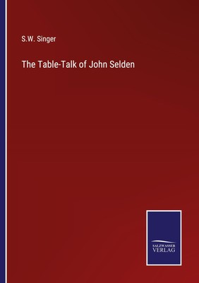 S. W. Singer | The Table-Talk of John Selden | Taschenbuch | Englisch (2022)