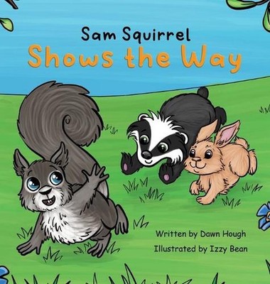 Sam Squirrel Shows the Way by Dawn Hough Hardcover Book