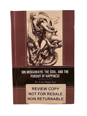 Ibn Miskawayh, the Soul, and the Pursuit of Happiness: The Truly Happy Sage