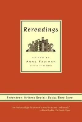 Rereadings: Seventeen Writers Revisit Books They Love