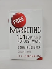 Free Marketing : 101 Low and No-Cost Ways to Grow Your Business, Online and Off