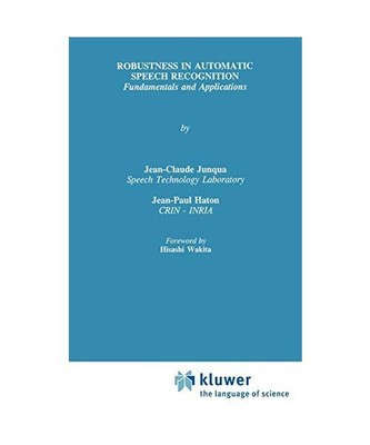 Robustness in Automatic Speech Recognition: Fundamentals and Applications, Jean-