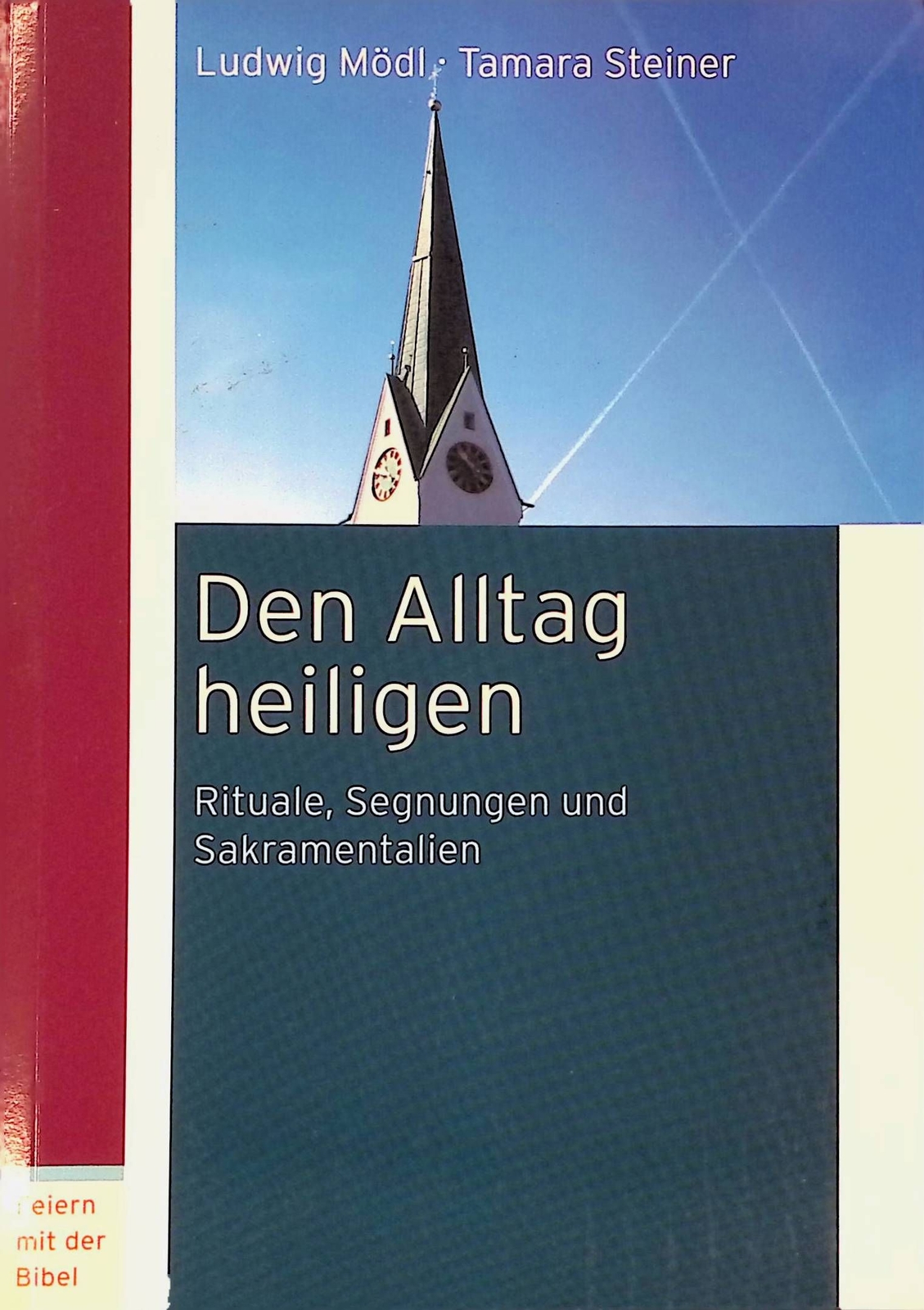 Den Alltag heiligen : Rituale, Segnungen, Sakramentalien ; die Bedeutung der Vol