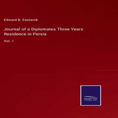 Journal of a Diplomates Three Years Residence in PersiaVol. 1 Edw