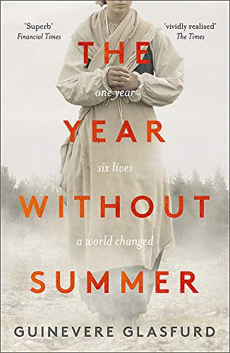 The Year Without Summer: 1816 - one event, six lives,... - Glasfurd, Guinevere