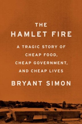 The Hamlet Fire: A Tragic Story of Cheap Food, Cheap Government, and Chea - GOOD