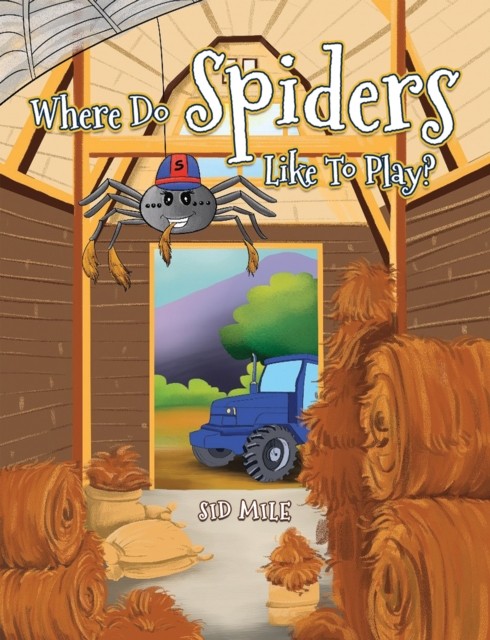 Where Do Spiders Like To Play? by Sid Mile (Paperback Book)