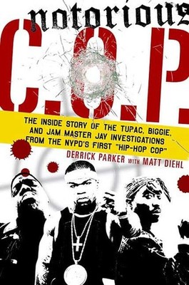 Notorious C.O.P.: The Inside Story of the Tupac, Biggie, and Jam Master Jay ...