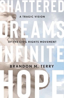 Shattered Dreams, Infinite Hope: A Tragic Vision of the Civil Rights Movement by