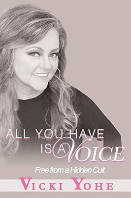 All You Have is a Voice: Free from a Hi..., Yohe, Vicki