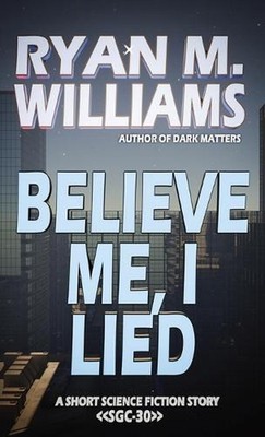Believe Me, I Lied by Ryan M. Williams Paperback Book