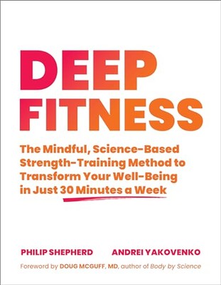 Deep Fitness: The Mindful, Science-Based Strength-Training Method to ...