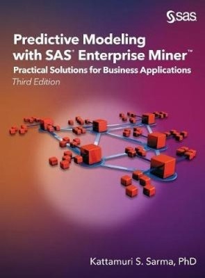Predictive Modeling with SAS Enterprise Miner: Practical Solutions for