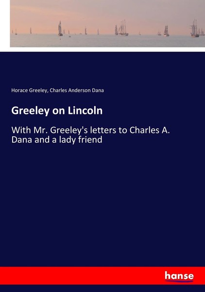 Horace Greeley (U. A.) | Greeley On Lincoln | Taschenbuch | Englisch (2017)-image