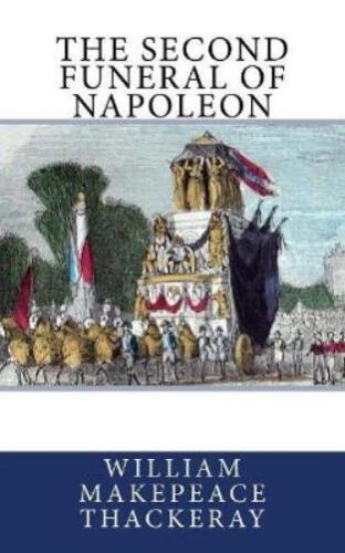 William Makepeace Thackera The Second Funeral of Napoleo (Livre de poche) (IMPORTATION BRITANNIQUE) - Photo 1/1