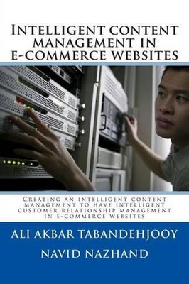 Intelligent content management in e-commerce websites: Creating an intelligent c
