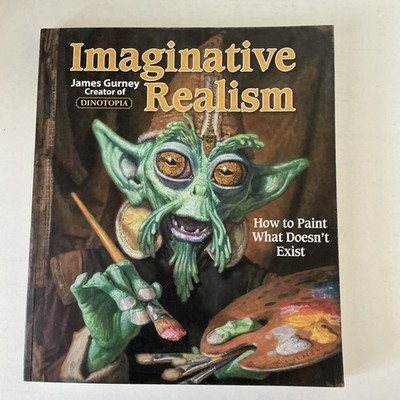 Imaginative Realism: How to Paint What Doesn't Exist  James Gurney Signed 1st E