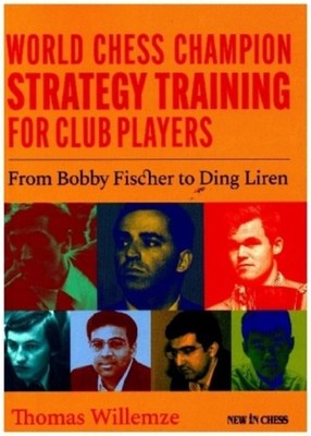 World Chess Champion Strategy Training for Club Players Thomas Willemze