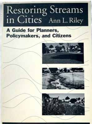 Restoring Streams in Cities: A Guide for Planners, Ann L. Riley, PB Very Good