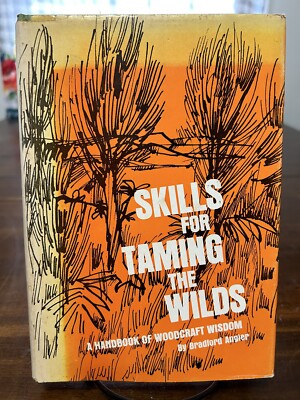 Skills For Taming The Wilds: Handbook of Woodcraft Wisdom, Bradford Angier, 1967