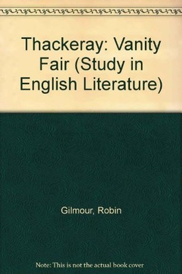 Thackeray: ''Vanity Fair'' (Study in English Literature) By Robin 