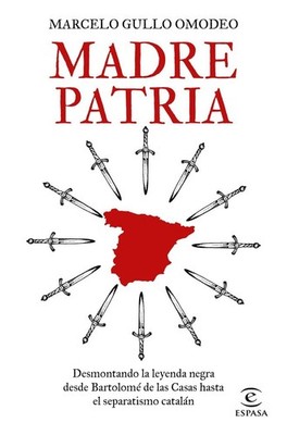 MADRE PATRIA: DESMONTANDO LA LEYENDA NEGRA DESDE BARTOLOM D... Marcelo Gullo Omo