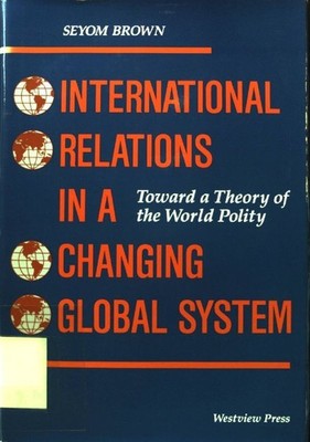 International Relations In A Changing Global System: Toward A Theory Of The Worl