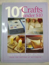 101 Crafts under $10 : Easy-To-Make Ideas for Gifts and Home by E. Butterick...