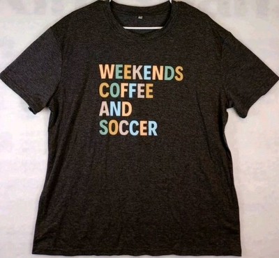 Coffee shirt Mens 2xl Black Graphic Weekends coffee and soccer