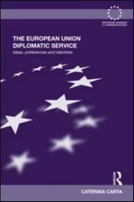 European Union Diplomatic Service : Ideas, Preferences and Identities, Hardco...