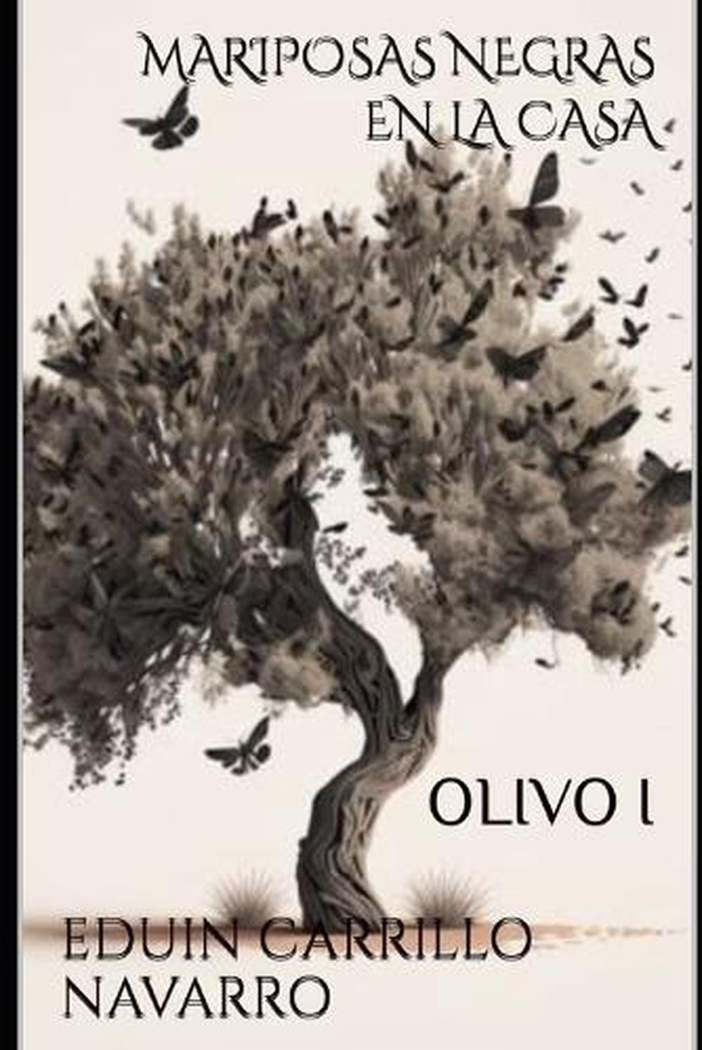 Mariposas Negras En La Casa: Olivo I by Eduin Carrillo Navarro Paperback Book
